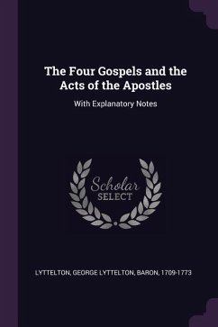 The Four Gospels and the Acts of the Apostles - Lyttelton, George Lyttelton