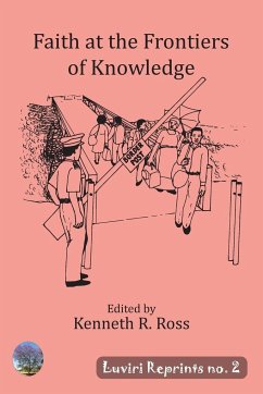 Faith at the Frontiers of Knowledge - Ross, Kenneth R.