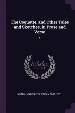 The Coquette, and Other Tales and Sketches, in Prose and Verse - Norton, Caroline Sheridan