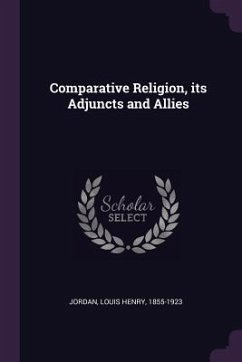 Comparative Religion, its Adjuncts and Allies - Jordan, Louis Henry