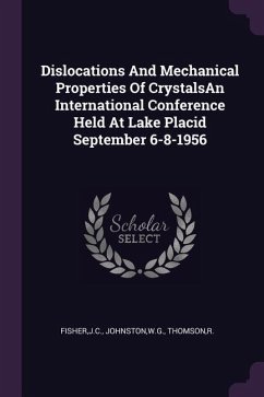 Dislocations And Mechanical Properties Of CrystalsAn International Conference Held At Lake Placid September 6-8-1956