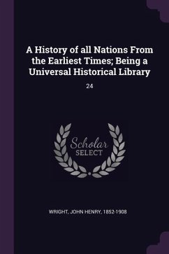 A History of all Nations From the Earliest Times; Being a Universal Historical Library