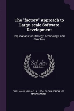 The factory Approach to Large-scale Software Development: Implications for Strategy, Technology, and Structure - Cusumano, Michael A.