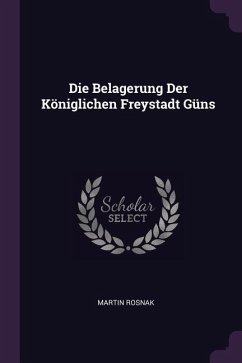 Die Belagerung Der Königlichen Freystadt Güns Die Belagerung Der Königlichen Freystadt Güns