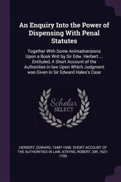 An Enquiry Into the Power of Dispensing With Penal Statutes - Atkyns, Robert
