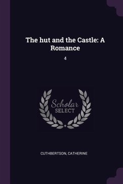 The hut and the Castle: A Romance: 4