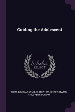 Guiding the Adolescent - Thom, Douglas Armour