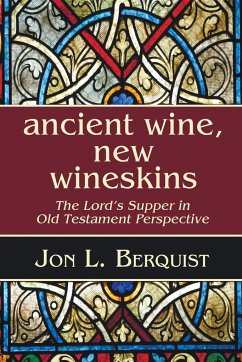 Ancient Wine, New Wineskins - Berquist, Jon L.