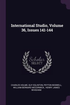 International Studio, Volume 36, Issues 141-144 - Holme, Charles; Eglinton, Guy; Boswell, Peyton