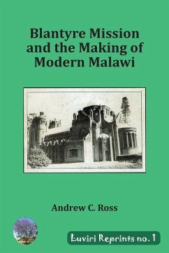 Blantyre Mission and the Making of Modern Malawi - Ross, Andrew C.