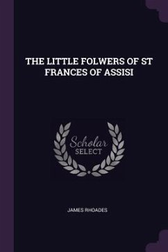 The Little Folwers of St Frances of Assisi - Rhoades, James The Little Folwers of St Frances of Assisi - Rhoades, James
