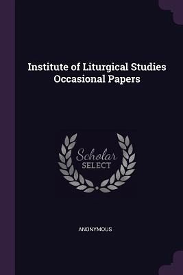 Institute of Liturgical Studies Occasional Papers