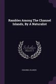 Rambles Among The Channel Islands, By A Naturalist