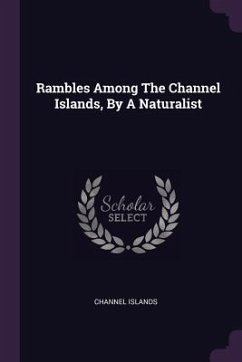 Rambles Among The Channel Islands, By A Naturalist - Islands, Channel