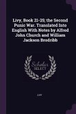 Livy, Book 21-25; the Second Punic War. Translated Into English With Notes by Alfred John Church and William Jackson Brodribb