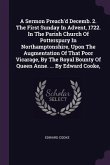 A Sermon Preach'd Decemb. 2. The First Sunday In Advent, 1722. In The Parish Church Of Potterspury In Northamptonshire, Upon The Augmentation Of That Poor Vicarage, By The Royal Bounty Of Queen Anne. ... By Edward Cooke,