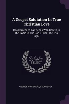 A Gospel Salutation In True Christian Love - Whitehead, George; Fox, George