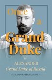 Once A Grand Duke;By Alexander Grand Duke of Russia