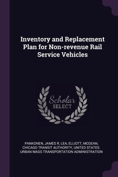Inventory and Replacement Plan for Non-revenue Rail Service Vehicles - Pankonen, James R; Lea, Elliott; Authority, Chicago Transit