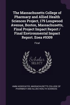 The Massachusetts College of Pharmacy and Allied Health Sciences Project, 179 Longwood Avenue, Boston, Massachusetts, Final Project Impact Report / Final Environmental Impact Report. Eoea #9309 - Associates, Hmm