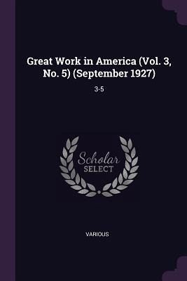 Great Work in America (Vol. 3, No. 5) (September 1927) Great Work in America (Vol. 3, No. 5) (September 1927)