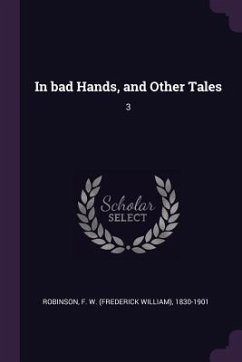 In bad Hands, and Other Tales - Robinson, F W