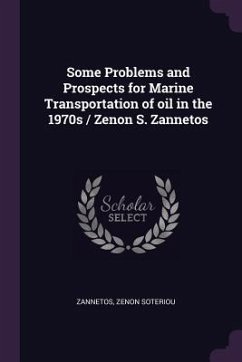 Some Problems and Prospects for Marine Transportation of oil in the 1970s / Zenon S. Zannetos - Zannetos, Zenon Soteriou