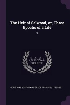 The Heir of Selwood, or, Three Epochs of a Life - Gore