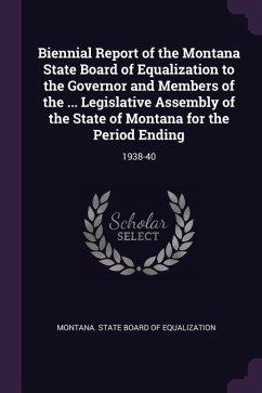 Biennial Report of the Montana State Board of Equalization to the Governor and Members of the ... Legislative Assembly of the State of Montana for the