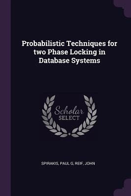 Probabilistic Techniques for two Phase Locking in Database Systems Probabilistic Techniques for two Phase Locking in Database Systems