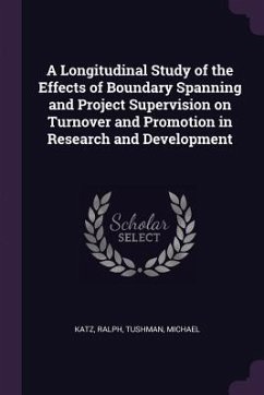 A Longitudinal Study of the Effects of Boundary Spanning and Project Supervision on Turnover and Promotion in Research and Development - Katz, Ralph; Tushman, Michael