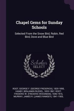Chapel Gems for Sunday Schools - Root, George F; Hanby, Benjamin Russel; Root, Frederic W