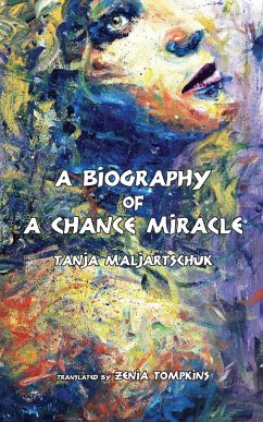A Biography of a Chance Miracle - Maljartschuk, Tanja
