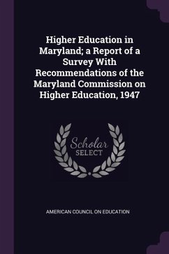 Higher Education in Maryland; a Report of a Survey With Recommendations of the Maryland Commission on Higher Education, 1947