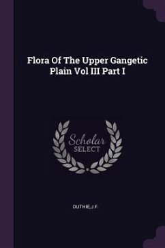 Flora Of The Upper Gangetic Plain Vol III Part I - Duthie, Jf
