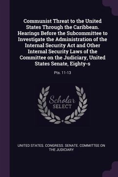 Communist Threat to the United States Through the Caribbean. Hearings Before the Subcommittee to Investigate the Administration of the Internal Security Act and Other Internal Security Laws of the Committee on the Judiciary, United States Senate, Eighty-s