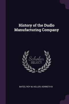 History of the Dudlo Manufacturing Company - Bates, Roy M; Keller, Kenneth B