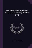 Hen and Chicks; or, How to Make Money Raising Poultry. [v. 1]