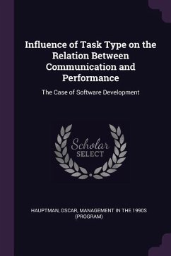 Influence of Task Type on the Relation Between Communication and Performance: The Case of Software Development