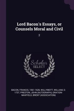 Lord Bacon's Essays, or Counsels Moral and Civil - Bacon, Francis; Willymott, William; Preston, John