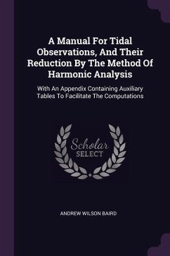A Manual For Tidal Observations, And Their Reduction By The Method Of Harmonic Analysis - Baird, Andrew Wilson