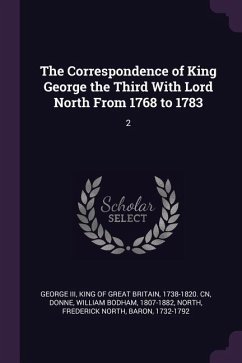 The Correspondence of King George the Third With Lord North From 1768 to 1783