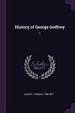 History of George Godfrey - Gaspey, Thomas