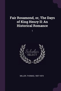 Fair Rosamond, or, The Days of King Henry II - Miller, Thomas