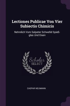 Lectiones Publicae Von Vier Subiectis Chimicis - Neumann, Caspar