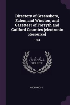 Directory of Greensboro, Salem and Winston, and Gazetteer of Forsyth and Guilford Counties [electronic Resource] - Anonymous