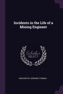 Incidents in the Life of a Mining Engineer - MacCarthy, Edward Thomas