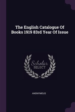 The English Catalogue Of Books 1919 83rd Year Of Issue - Anonymous