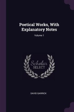 Poetical Works, With Explanatory Notes; Volume 1 - Garrick, David