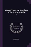 Modern Times, or, Anecdotes of the English Family